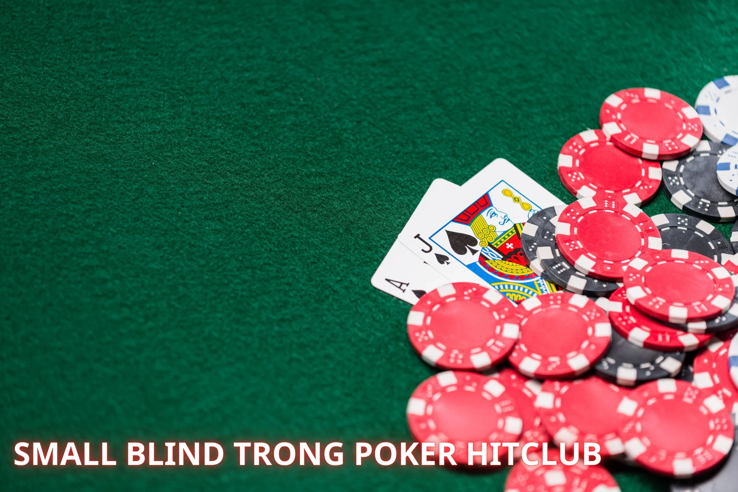 Thuật Ngữ "Small Blind" Trong Poker Poker Hitclub