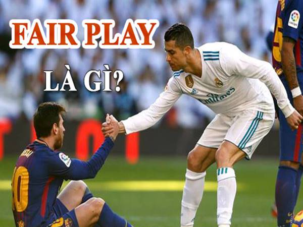 Chwarae Teg là gì? Những điều cần biết về Fair Play trong bóng đá